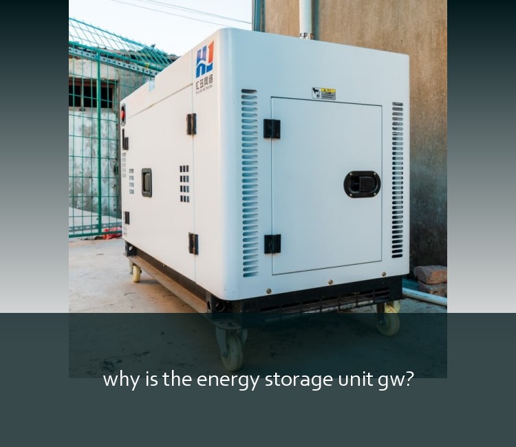 why is the energy storage unit gw?