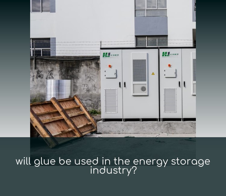 will glue be used in the energy storage industry?