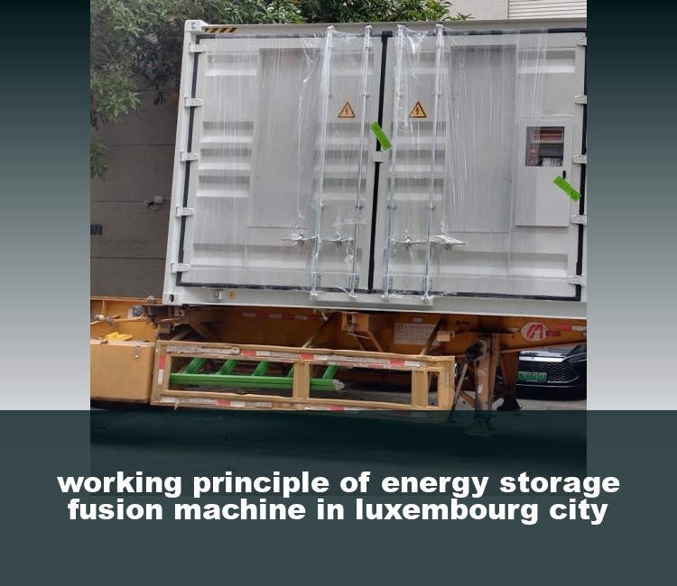 working principle of energy storage fusion machine in luxembourg city