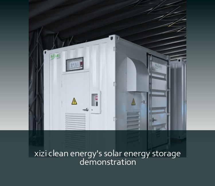 xizi clean energy's solar energy storage demonstration