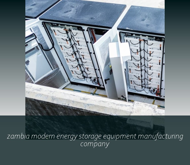 zambia modern energy storage equipment manufacturing company